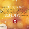 5 Tips for Rocking Out Pinterest